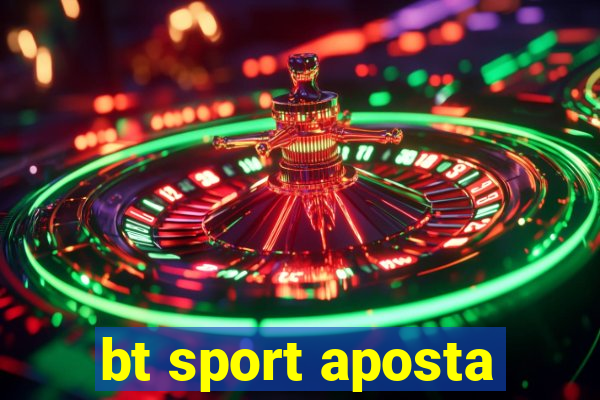 bt sport aposta